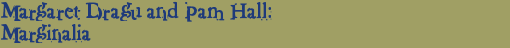 Margaret Dragu & Pam Hall: Marginalia