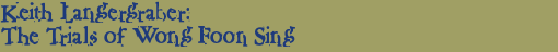 Keith Langergraber: The Trials of Wong Foon Sing