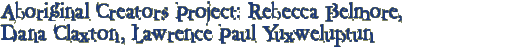 Aboriginal Creators Project: Rebecca Belmore, Dana Claxton, Lawrence Paul Yuxweluptun